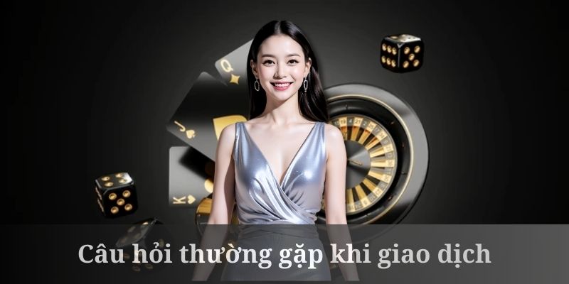 Câu hỏi thường gặp về vấn đề nạp tiền không được