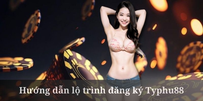 Đăng ký Typhu88 yêu cầu nhập chuẩn xác các thông tin