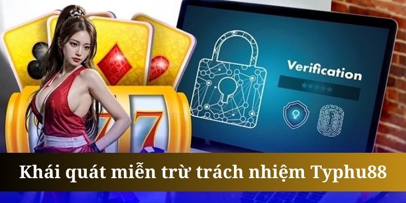 Miễn trừ trách nhiệm là nội quy cần thiết Typhu88