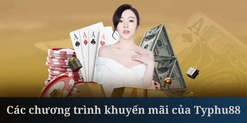 Nhà cái Typhu88 phát hành vô số các ưu đãi cực khủng