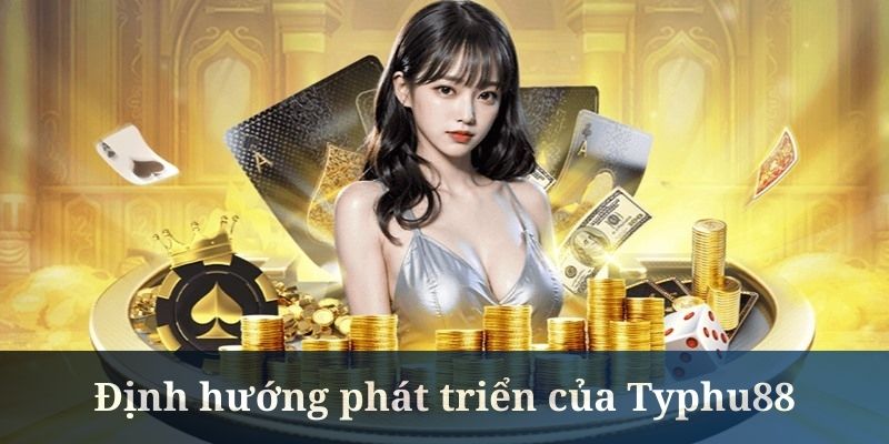 Typhu88 đã đặt ra những mục tiêu phát triển dài hạn