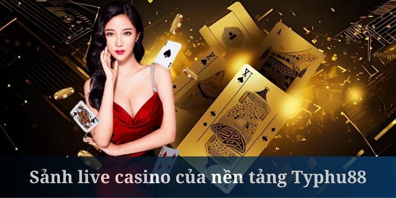 Sảnh live casino của nền tảng Typhu88 rất đáng thử